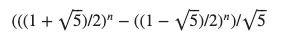 Closed formula for a Fibonacci sequence, written in LaTeX as $(((1+\sqrt{5})/2)^n - ((1-\sqrt{5})/2)^n)/\sqrt{5}$