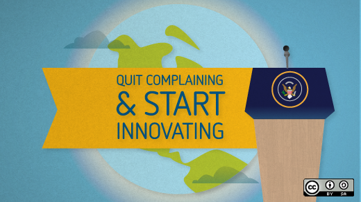 Quit complaining and start innovating