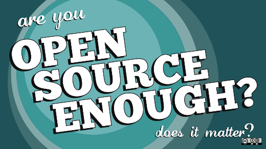 Are you open source enough?