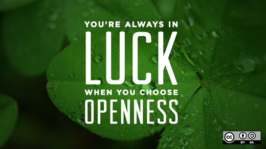 You're always in luck when you choose openness.