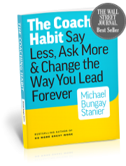The Coaching Habit: Say Less, Ask More &amp; Change the Way You Lead Forever