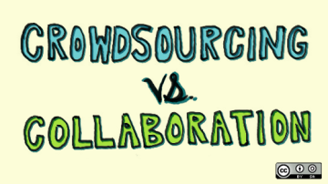 Crowdsourcing versus collaboration